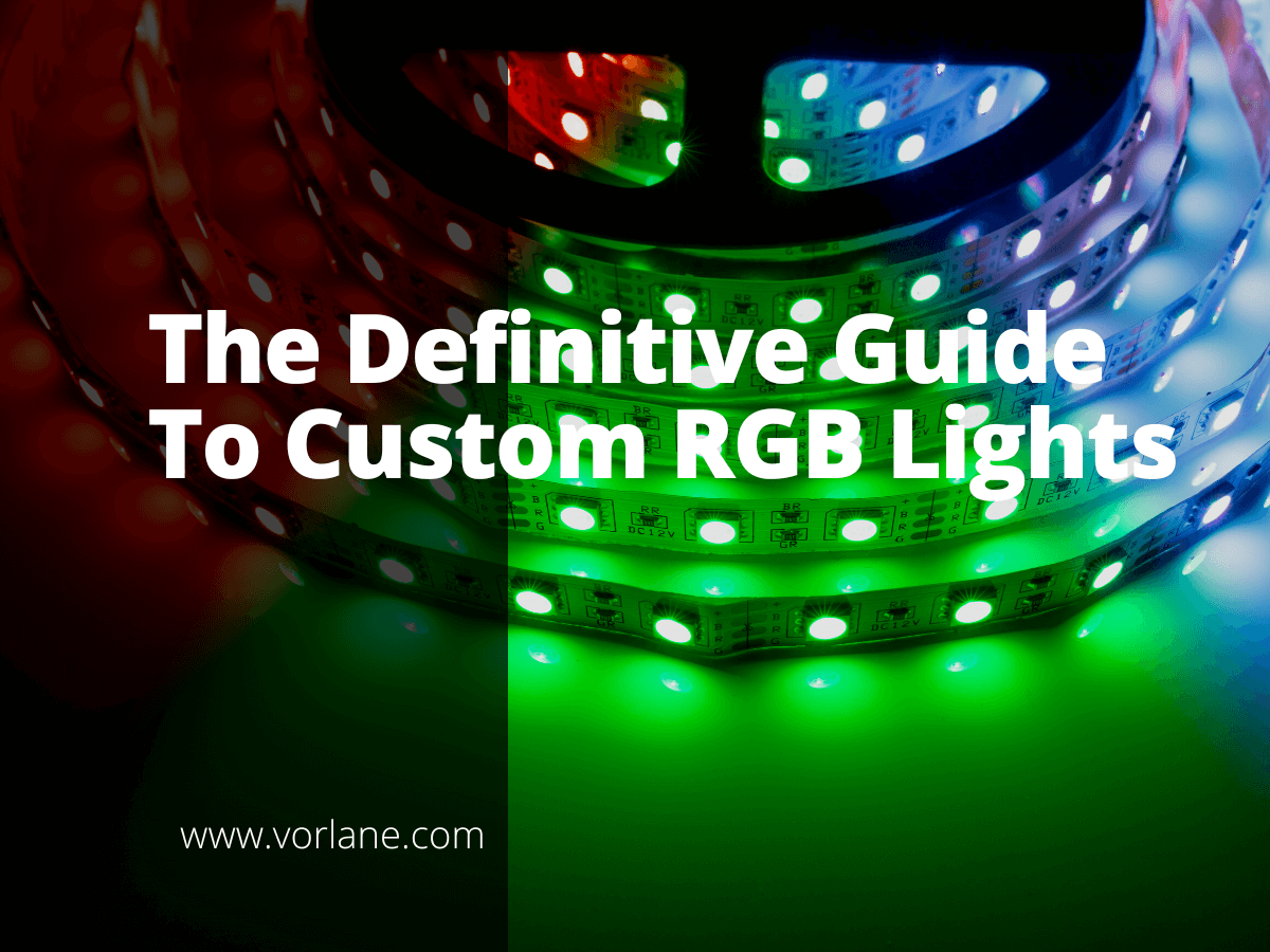 Custom RGB Lights 1 - The Definitive Guide To Custom RGB Lights - Vorlane - Vorlane Custom RGB Lights 1 - The Definitive Guide To Custom RGB Lights - Vorlane - Vorlane