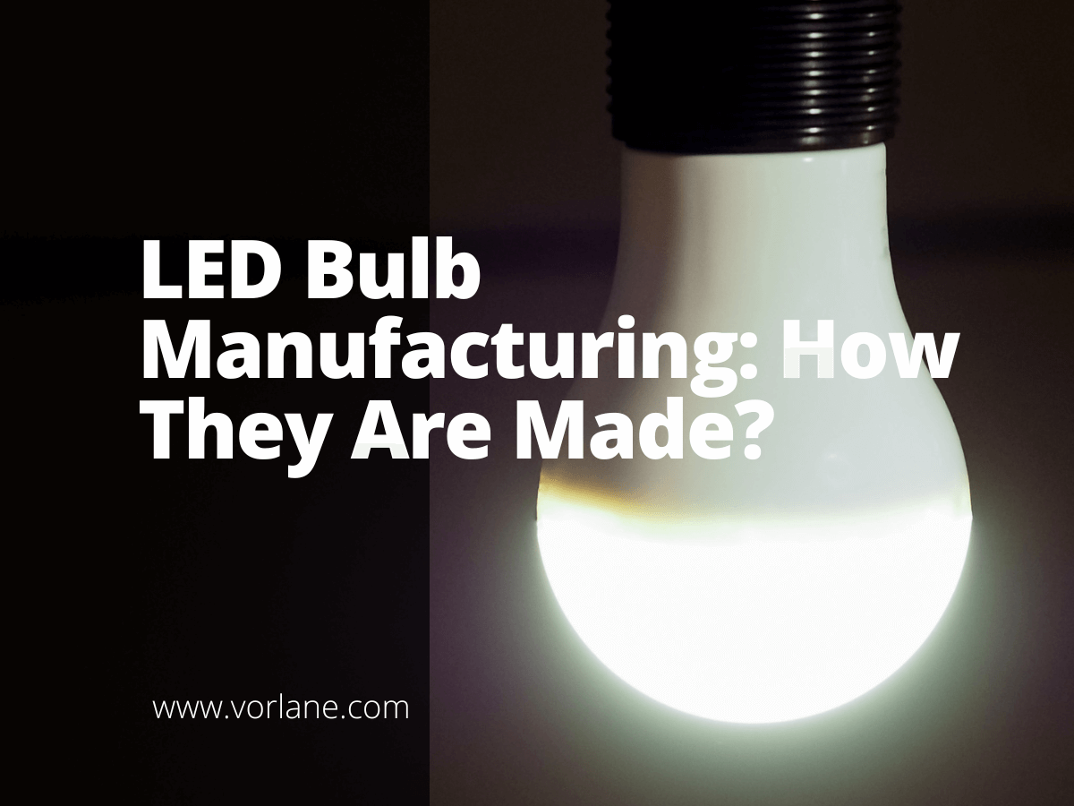 led bulb manufacturing 1 - LED Bulb Manufacturing Process: How LED Bulbs Are Made - Vorlane - Vorlane led bulb manufacturing 1 - LED Bulb Manufacturing Process: How LED Bulbs Are Made - Vorlane - Vorlane