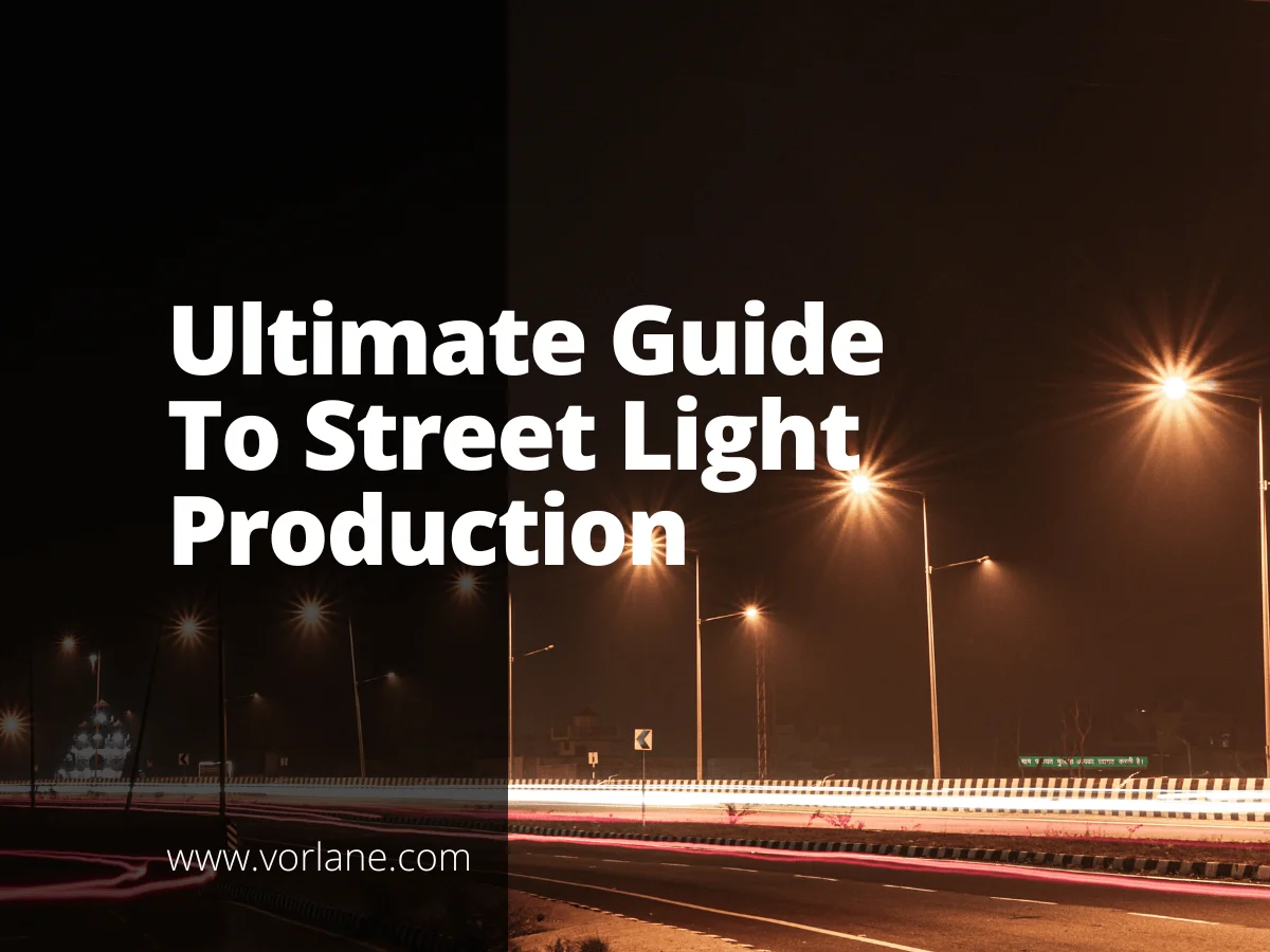 street light production 1 - The Ultimate Guide To Street Light Production - Vorlane - Vorlane street light production 1 - The Ultimate Guide To Street Light Production - Vorlane - Vorlane