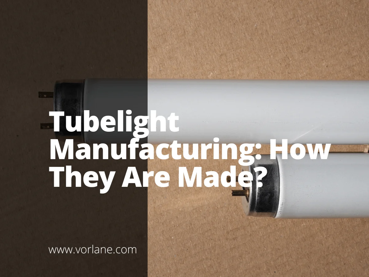 tubelight manufacturing 1 - Tubelight Manufacturing: How They Are Made? - Vorlane - Vorlane tubelight manufacturing 1 - Tubelight Manufacturing: How They Are Made? - Vorlane - Vorlane