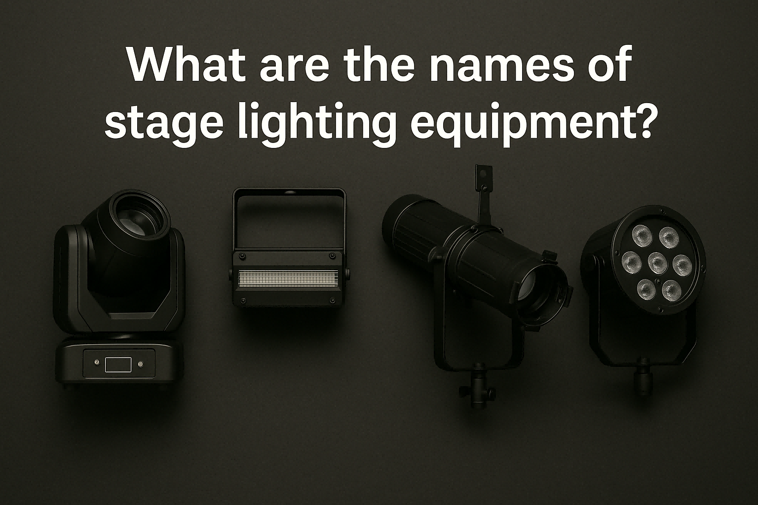 Stage lighting equipment types with fixture samples - What are the names of stage lighting equipment? - Vorlane - Vorlane Stage lighting equipment types with fixture samples - What are the names of stage lighting equipment? - Vorlane - Vorlane